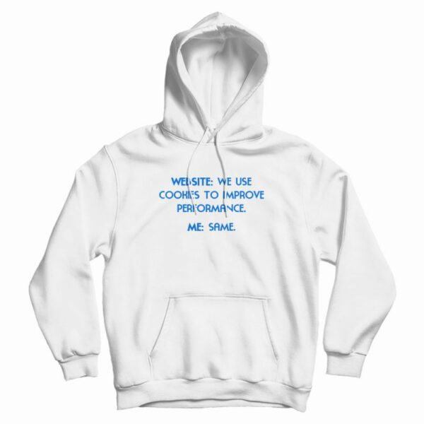 Website We Use Cookies To Improve Performance Me Same Funny Hoodie