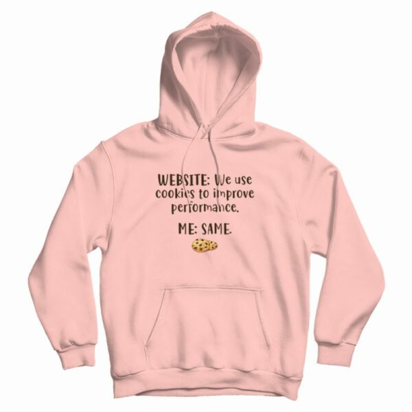 Website We Use Cookies To Improve Performance Me Same Hoodie