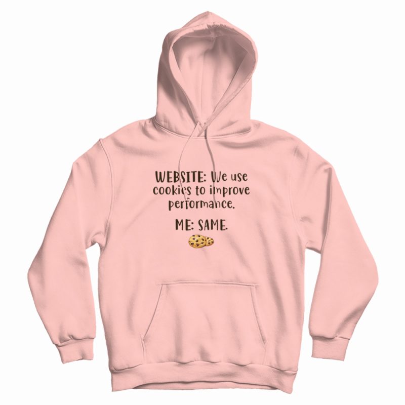 Website We Use Cookies To Improve Performance Me Same Hoodie Website We Use Cookies To Improve Performance Me Same Hoodie