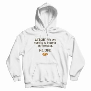 Website We Use Cookies To Improve Performance Me Same Hoodie 4