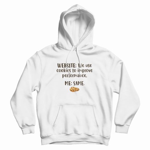 Website We Use Cookies To Improve Performance Me Same Hoodie Website We Use Cookies To Improve Performance Me Same Hoodie