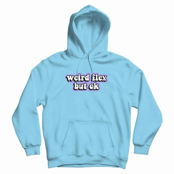 Weird Flex But Ok Hoodie