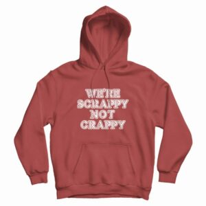 Were Scrappy Not Crappy Hoodie 3