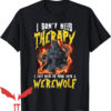 Werewolf Tearing T-Shirt I Don’t Need Therapy Halloween