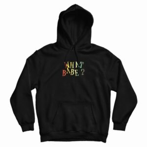 What Babe Funny Hoodie 3