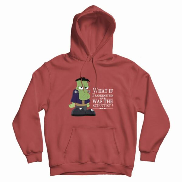 What If Frankenstein Was The Scientist Hoodie