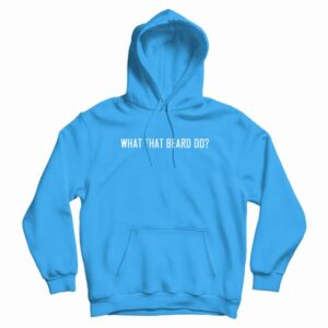 What That Beard Do Hoodie