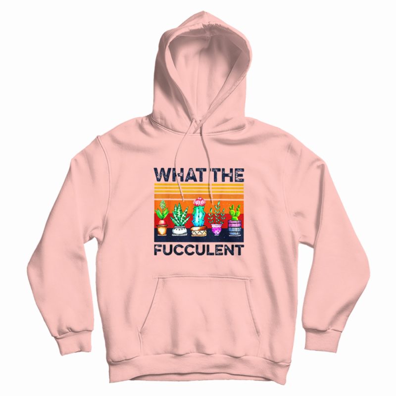 What The Fucculent Vintage Hoodie What The Fucculent Vintage Hoodie