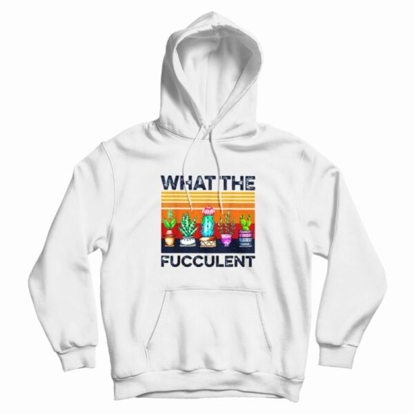What The Fucculent Vintage Hoodie