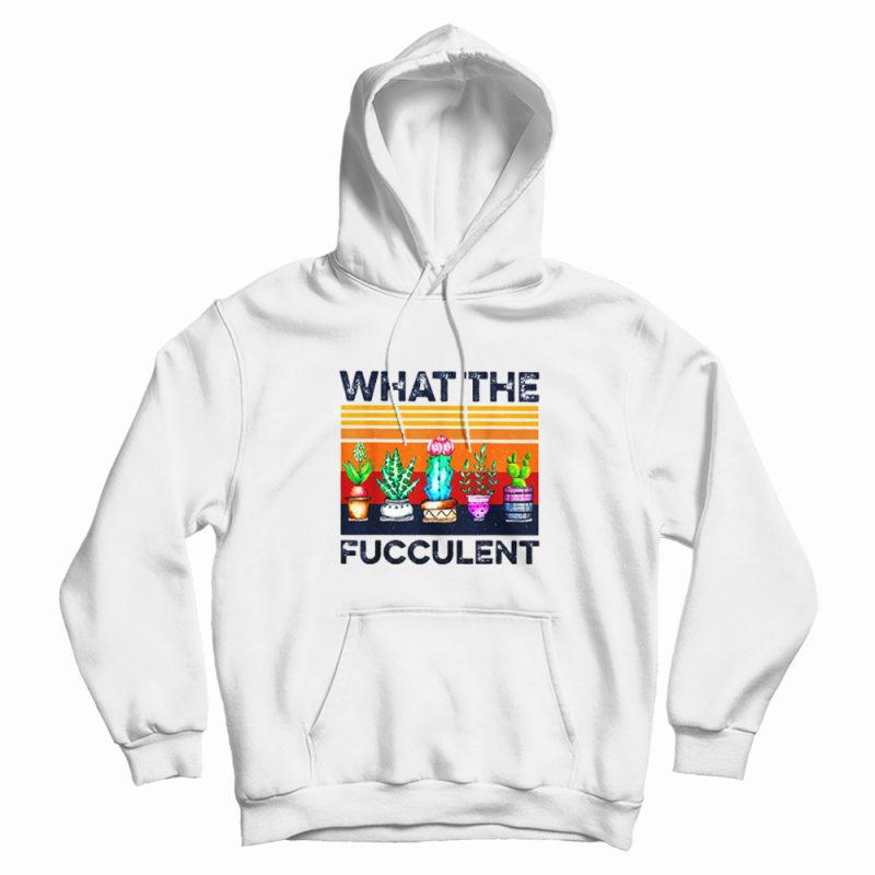 What The Fucculent Vintage Hoodie What The Fucculent Vintage Hoodie