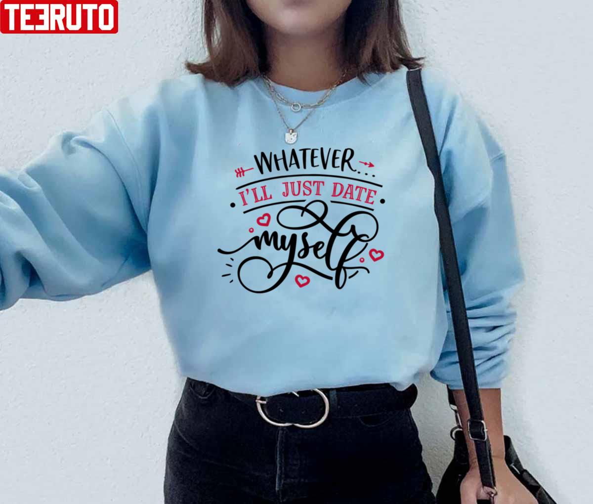 Whatever I'll Just Date Myself Unisex Sweatshirt Whatever I'll Just Date Myself Unisex Sweatshirt