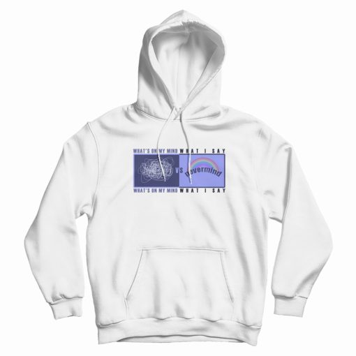 What's On My Mind VS What I Say Hoodie What's On My Mind VS What I Say Hoodie