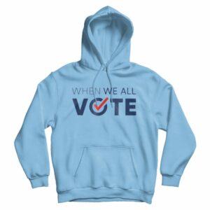 When We All Vote Hoodie