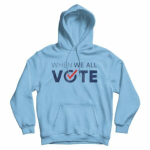 When We All Vote Hoodie