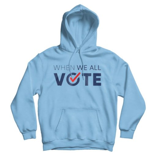 When We All Vote Hoodie When We All Vote Hoodie