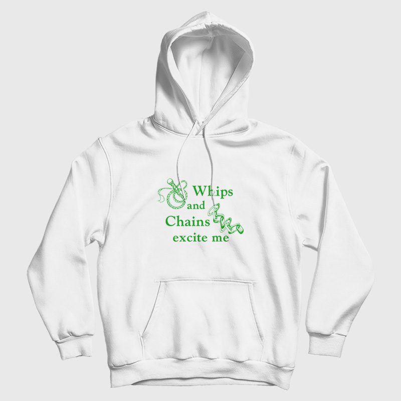 Whips and Chains Excite Me Hoodie Whips and Chains Excite Me Hoodie