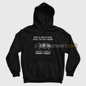 Why Do Things Keep Evolving Into Crabs Return To Monke Embrace Crab Hoodie