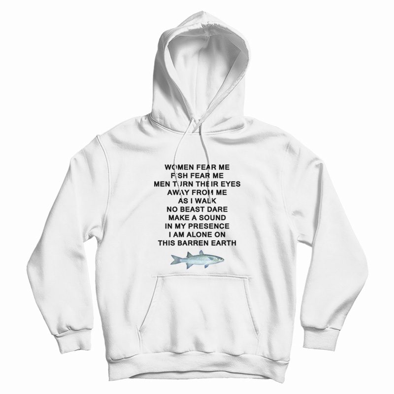 Women Fear Me Fish Fear Me Men Turn Their Eyes Away From Me Hoodie Women Fear Me Fish Fear Me Men Turn Their Eyes Away From Me Hoodie