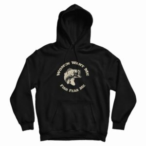 Women Want Me Fish Fear Me Hoodie 3
