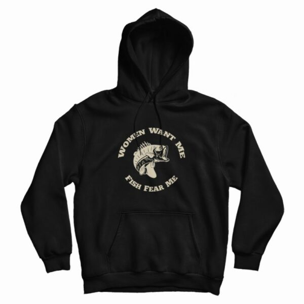 Women Want Me Fish Fear Me Hoodie
