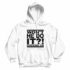 Won’t He Do It UNISEX Hoodie