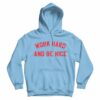 Work Hard And Be Nice Hoodie