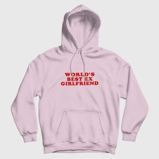 Worlds Best Ex Girlfriend Hoodie Worlds Best Ex Girlfriend Hoodie
