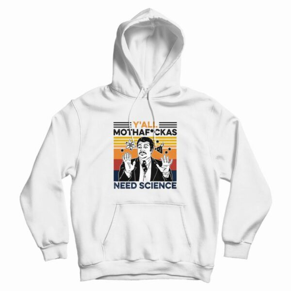 Y’all Mothaf Ckas Need Science Hoodie