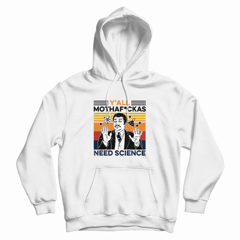 Y'all Mothaf Ckas Need Science Hoodie Y'all Mothaf Ckas Need Science Hoodie