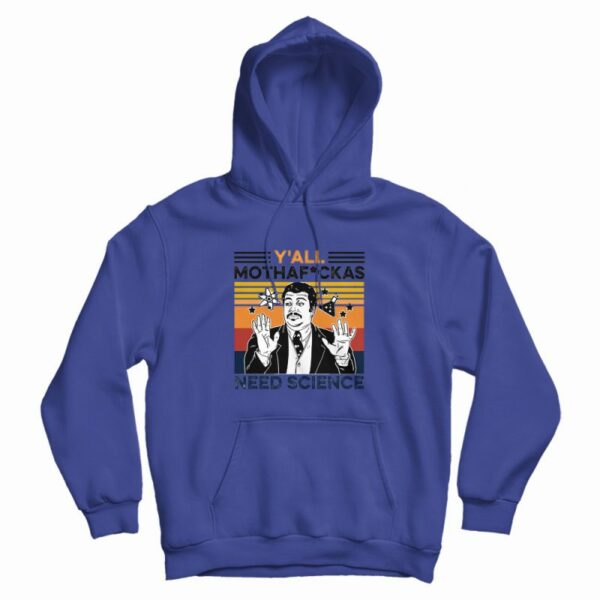Y’all Mothaf Ckas Need Science Hoodie