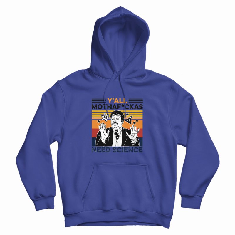 Y'all Mothaf Ckas Need Science Hoodie Y'all Mothaf Ckas Need Science Hoodie