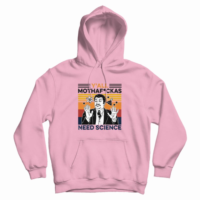 Y'all Mothaf Ckas Need Science Hoodie Y'all Mothaf Ckas Need Science Hoodie