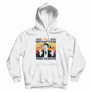 Yall Mothaf Ckas Need Science Hoodie 4
