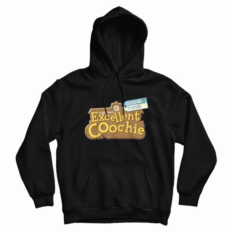 Yeah I Have Excellent Coochie Date Me Please Hoodie Yeah I Have Excellent Coochie Date Me Please Hoodie