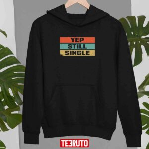 Yep Still Single Cute Funny Valentines Days Unisex T Shirt 3