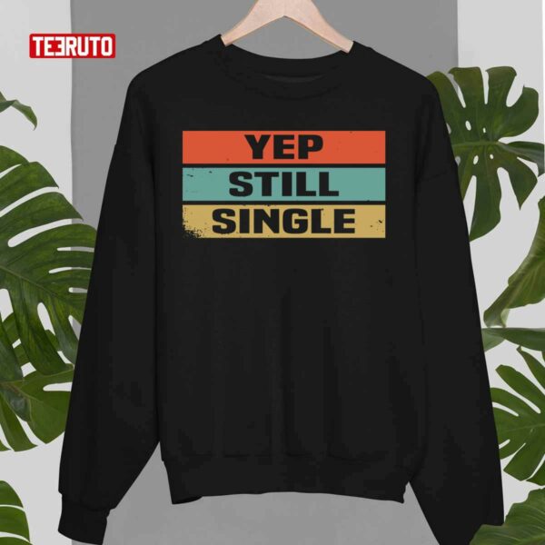 Yep Still Single Cute Funny Valentine’s Days Unisex T-Shirt