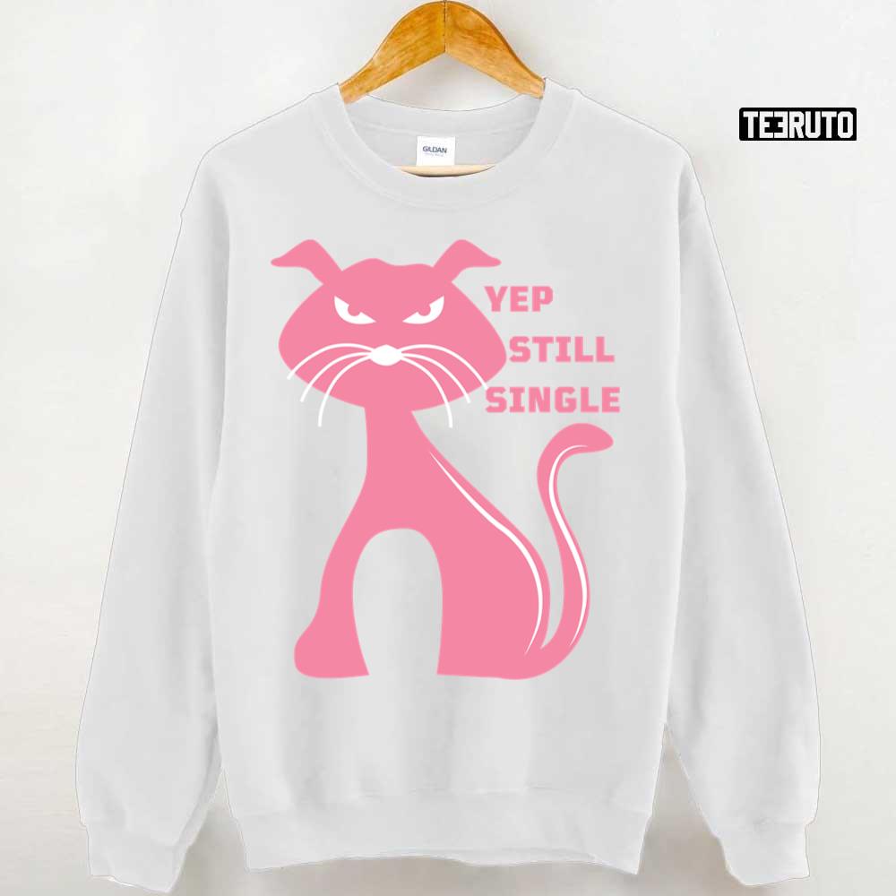 Yep Still Single Funny Grumpy Pink Cat Unisex T-Shirt Yep Still Single Funny Grumpy Pink Cat Unisex T-Shirt