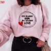 You Always Gain By Giving Love Unisex Sweatshirt Unisex T-Shirt