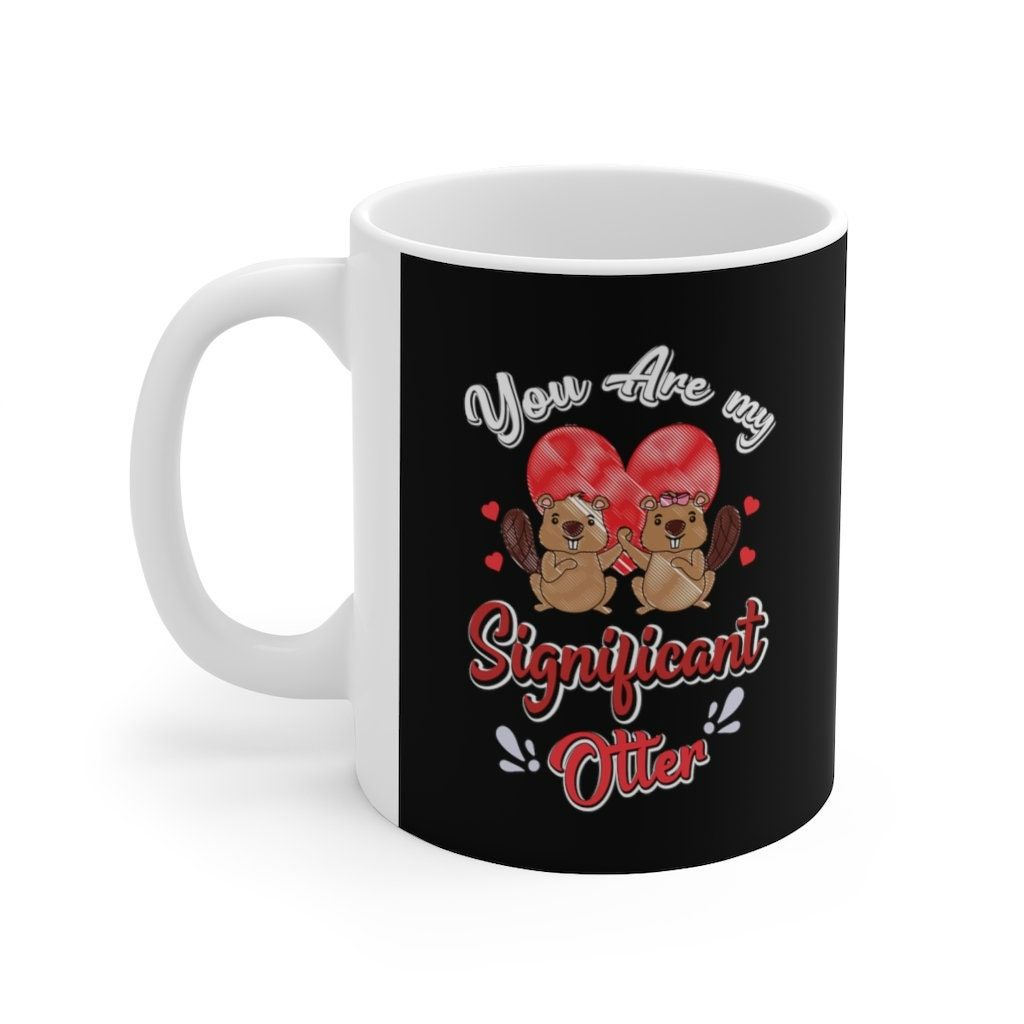 You Are My Significant Otter Valentine Mug You Are My Significant Otter Valentine Mug
