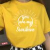 You Are My Sunshineloved Valentine’s Quote Unisex T-Shirt