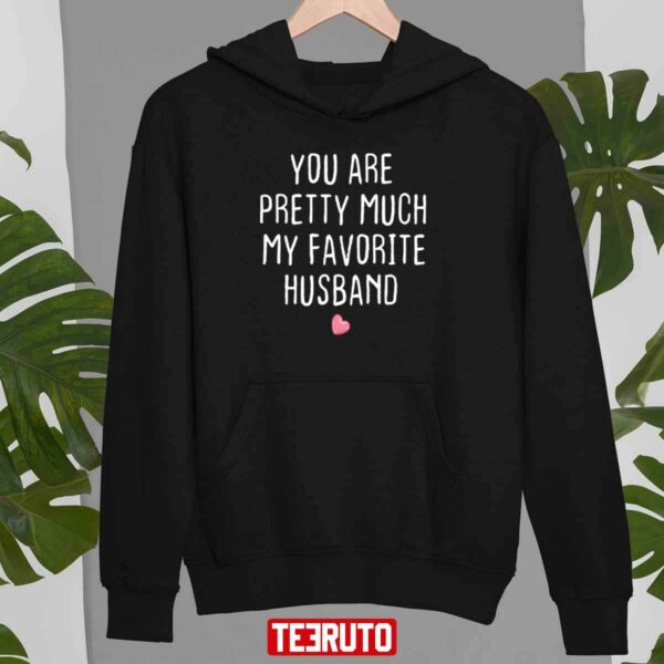 You Are Pretty Much My Favorite Husband Heart Unisex Sweatshirt