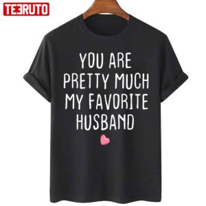You Are Pretty Much My Favorite Husband Heart Unisex Sweatshirt 4