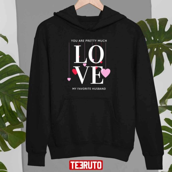 You Are Pretty Much My Favorite Husband Valentines Day Unisex Sweatshirt