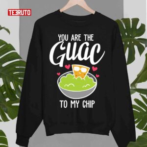 You Are The Guac To My Chip Unisex T Shirt 3