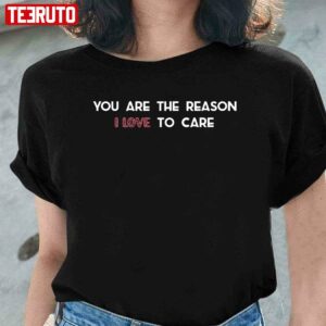 You Are The Reason I Love To Care Unisex Sweatshirt 4