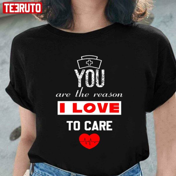 You Are The Reason I Love To Care Valentine Graphic Unisex Sweatshirt