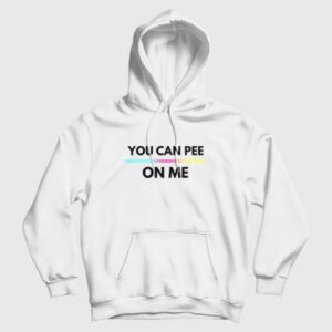 You Can Pee On Me Hoodie 3