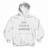 You Fuck’n Asshole Hoodie