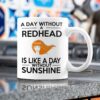 A Day Without A Redhead Is Like A Day Without Sunshine Mug