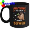 Anything you can do I can do slower sloth mug